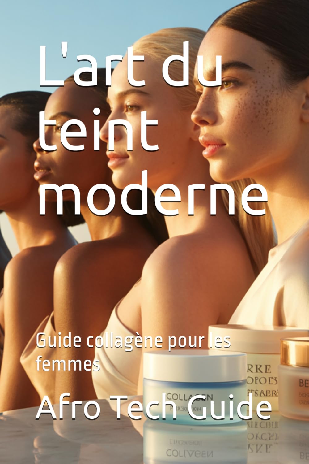 L'art du teint moderne: Guide collagène pour les femmes (Peau Saine)