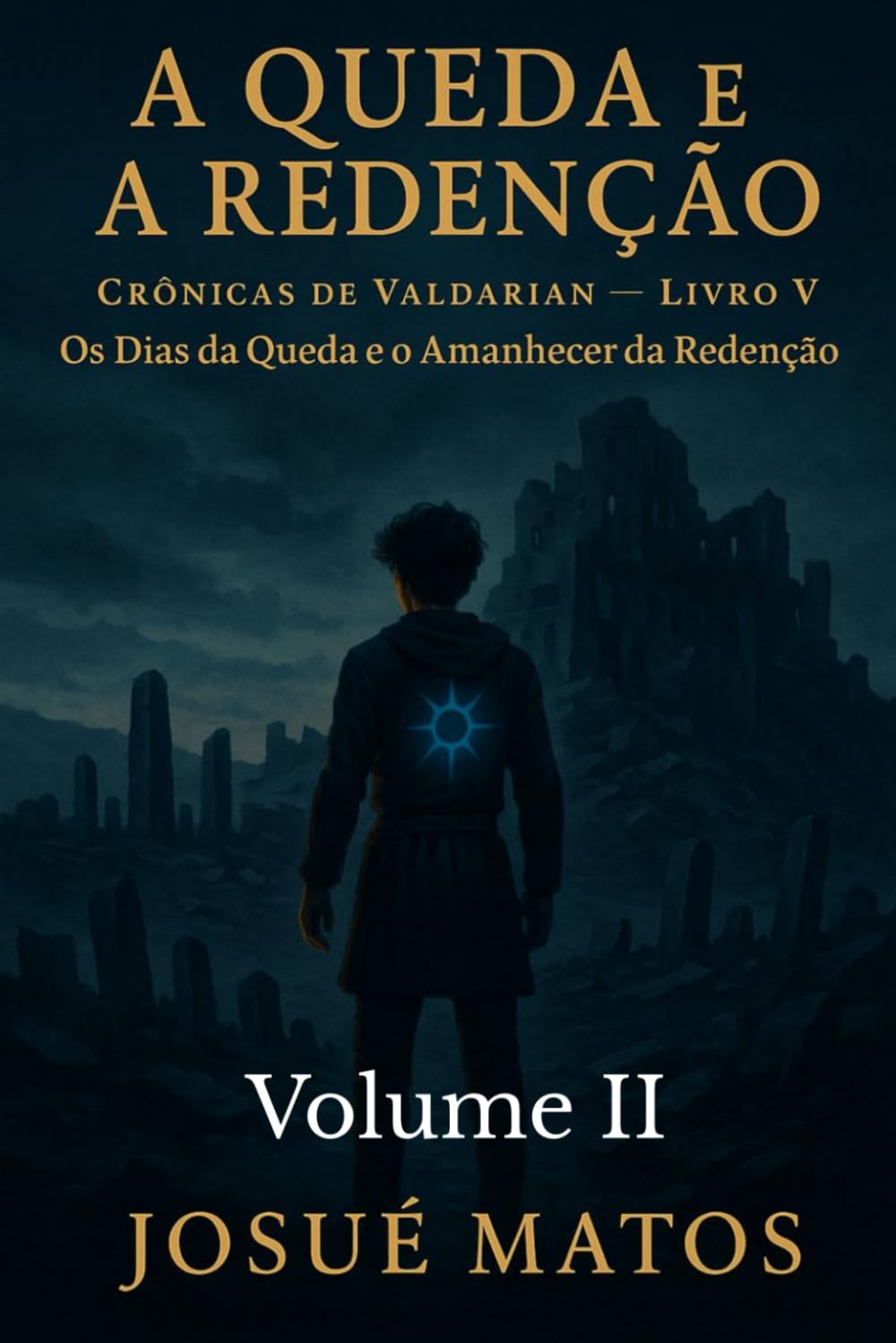 A QUEDA E A REDENÇÃO (Volume II): Os Dias da Queda e o Amanhecer da Redenção: 7 (Crônicas de Valdarian)
