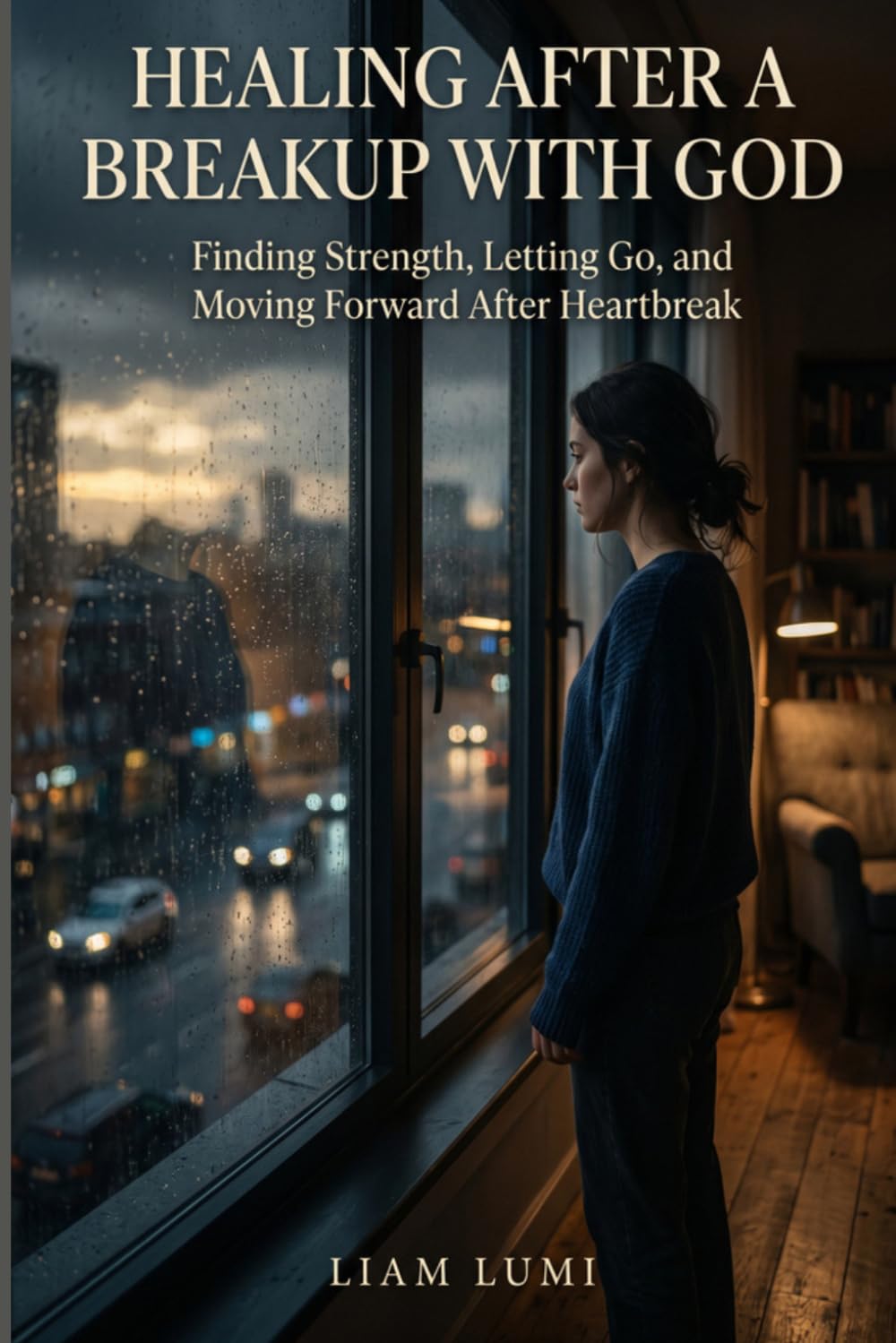 Healing After a Breakup with God: Finding Strength, Letting Go, and Moving Forward After Heartbreak