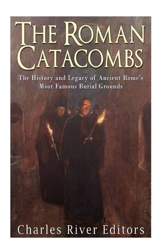 The Roman Catacombs: The History and Legacy of Ancient