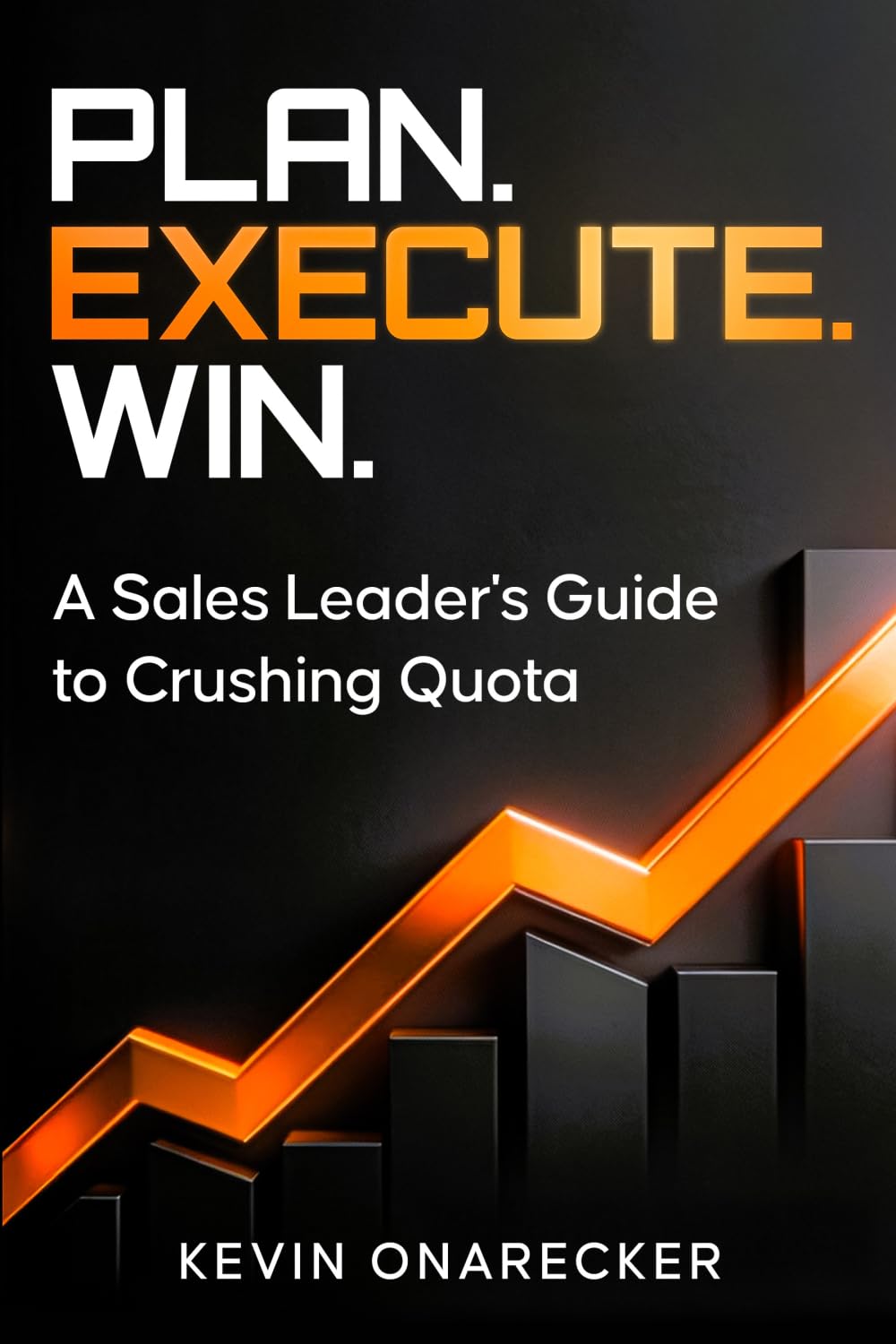 Plan. Execute. Win.: A Sales Leader's Guide to Crushing Quota