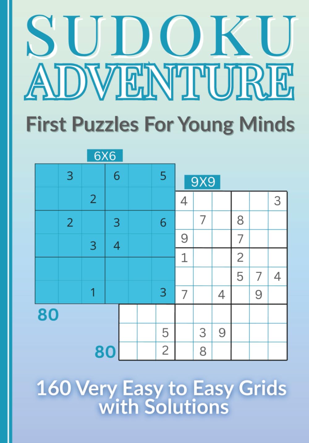 Sudoku Adventure First Puzzles For Young Minds: 160 Very Easy to Easy Grids With Solutions