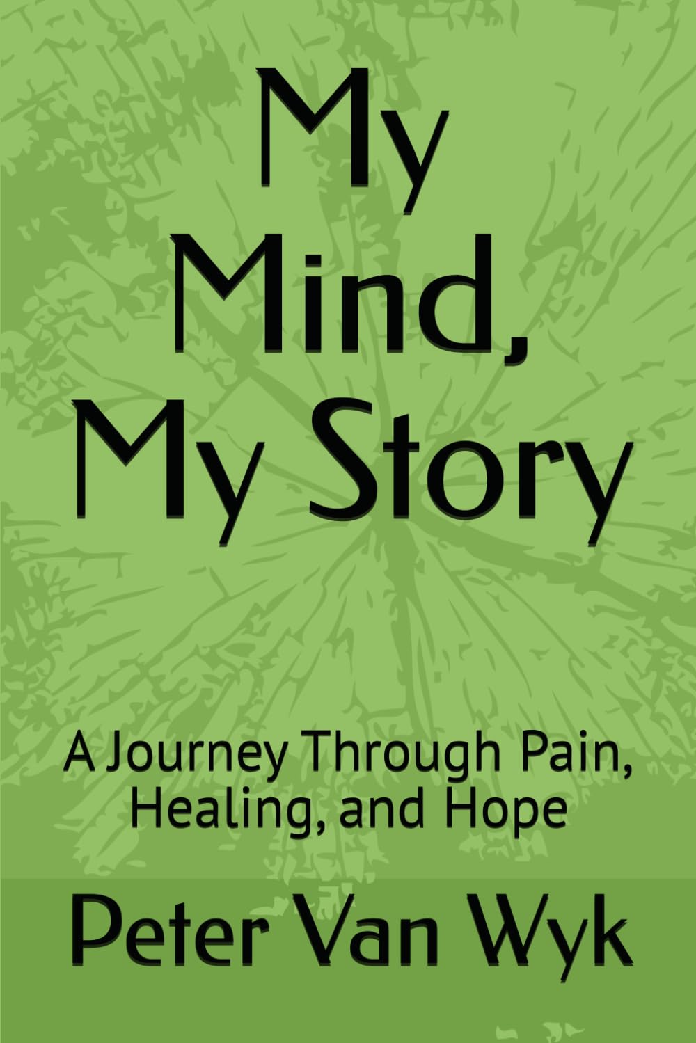 My Mind, My Story: A Journey Through Pain, Healing, and Hope