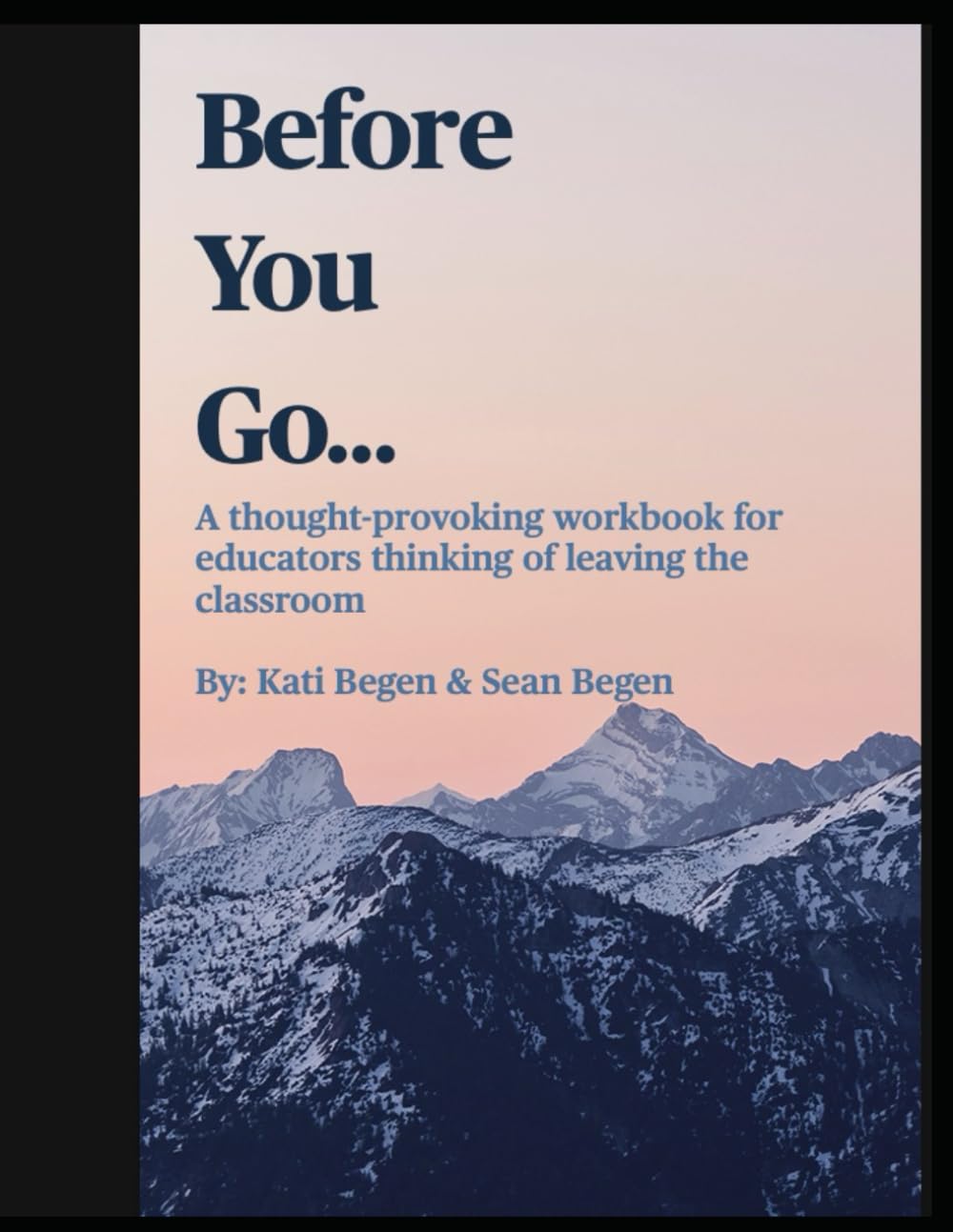 Before You Go..: A thought-provoking workbook for educators thinking of leaving the classroom