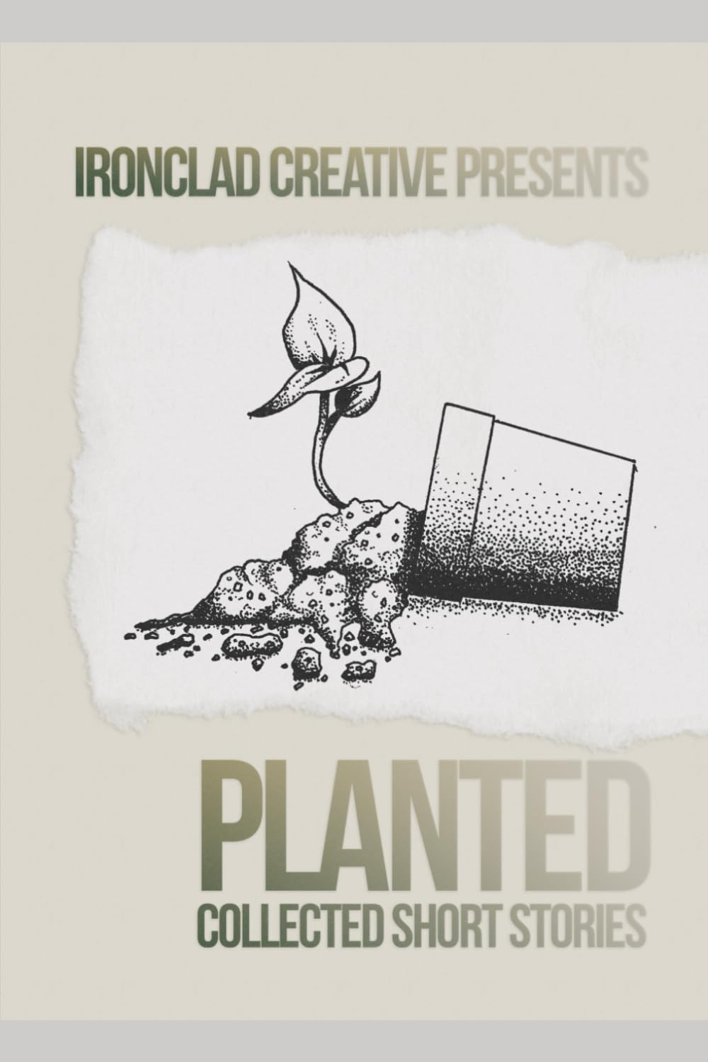PLANTED: Short Stories: An Ironclad Creative Short Story Collection