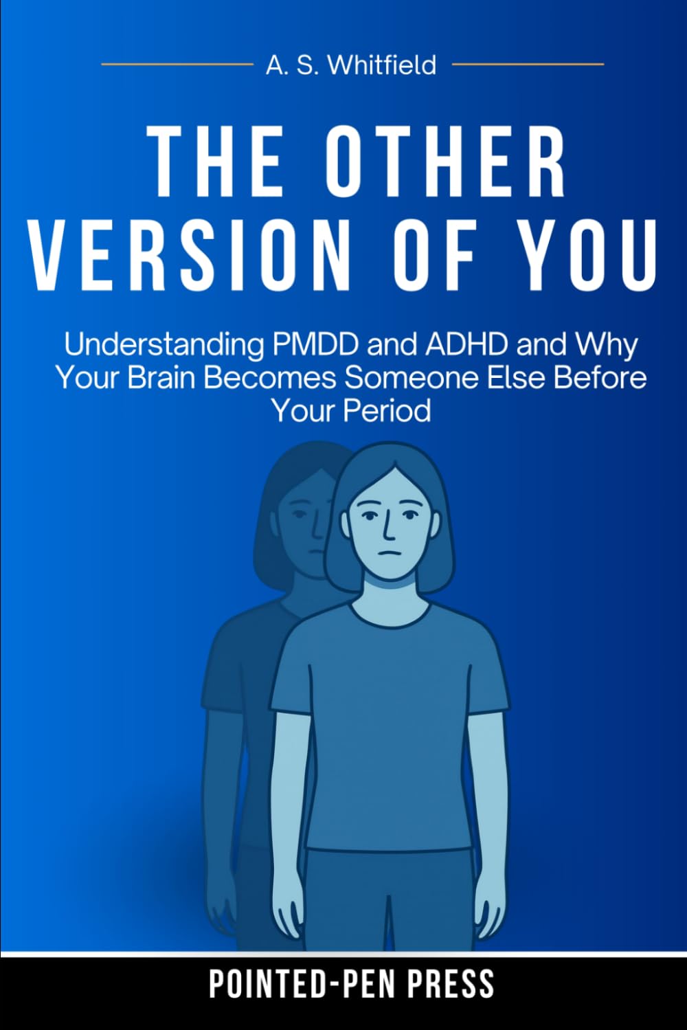 The Other Version of You: Understanding PMDD and ADHD and Why Your Brain Becomes Someone Else Before Your Period (The Wound Series)