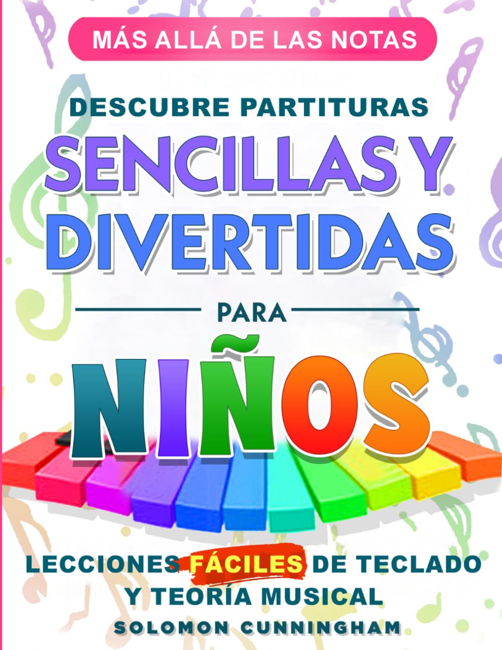 MÁS ALLÁ DE LAS NOTAS DESCUBRE PARTITURAS SENCILLAS Y DIVERTIDAS PARA NIÑOS: LECCIONES FÁCILES DE TECLADO Y TEORÍA MUSICAL