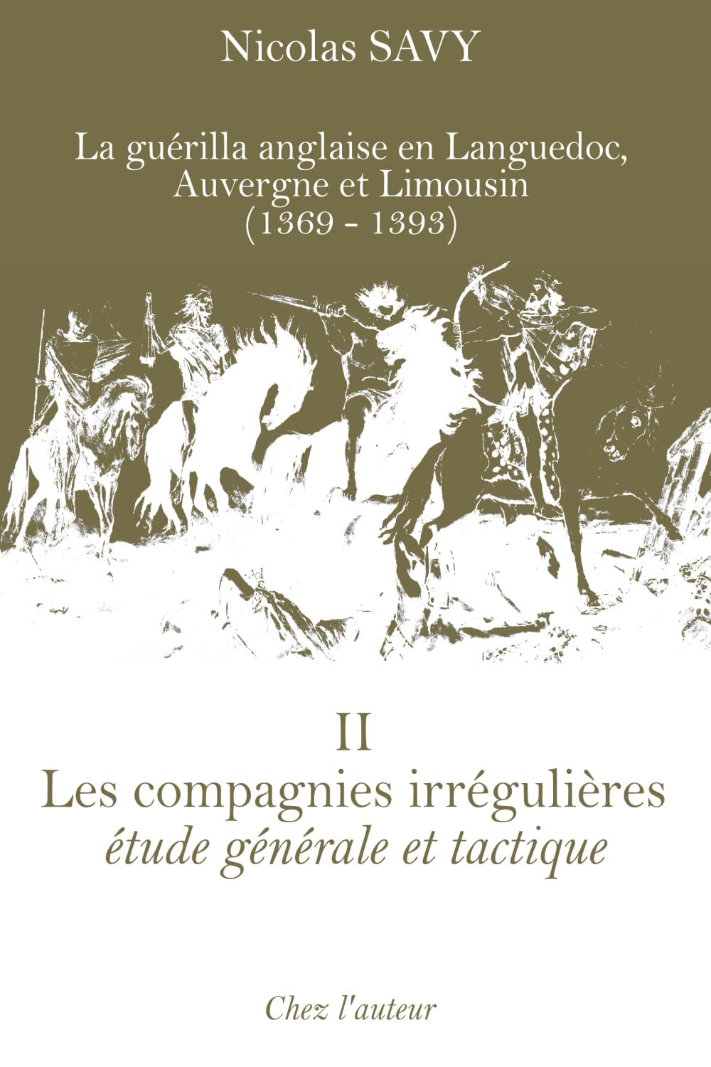 Les compagnies irrégulières, étude générale et tactique: La guérilla anglaise en Languedoc, Auvergne et Limousin (1369-1393), tome II
