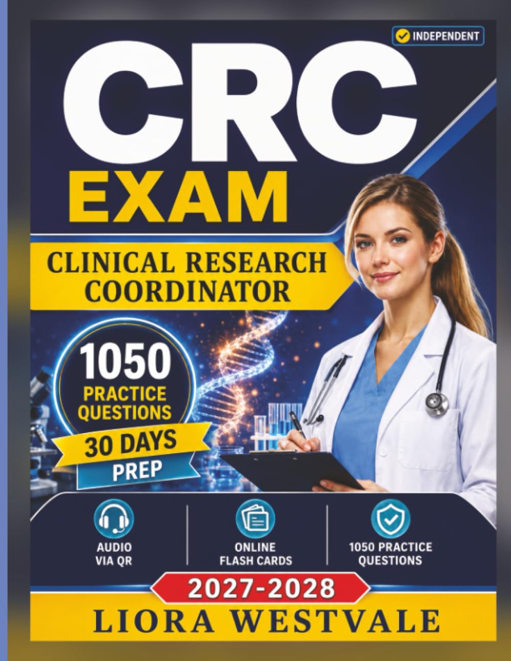 Independent CRC Exam Clinical Research Coordinator: Certification Prep with 1050 Practice Questions and Rationales, An Independent Study Material