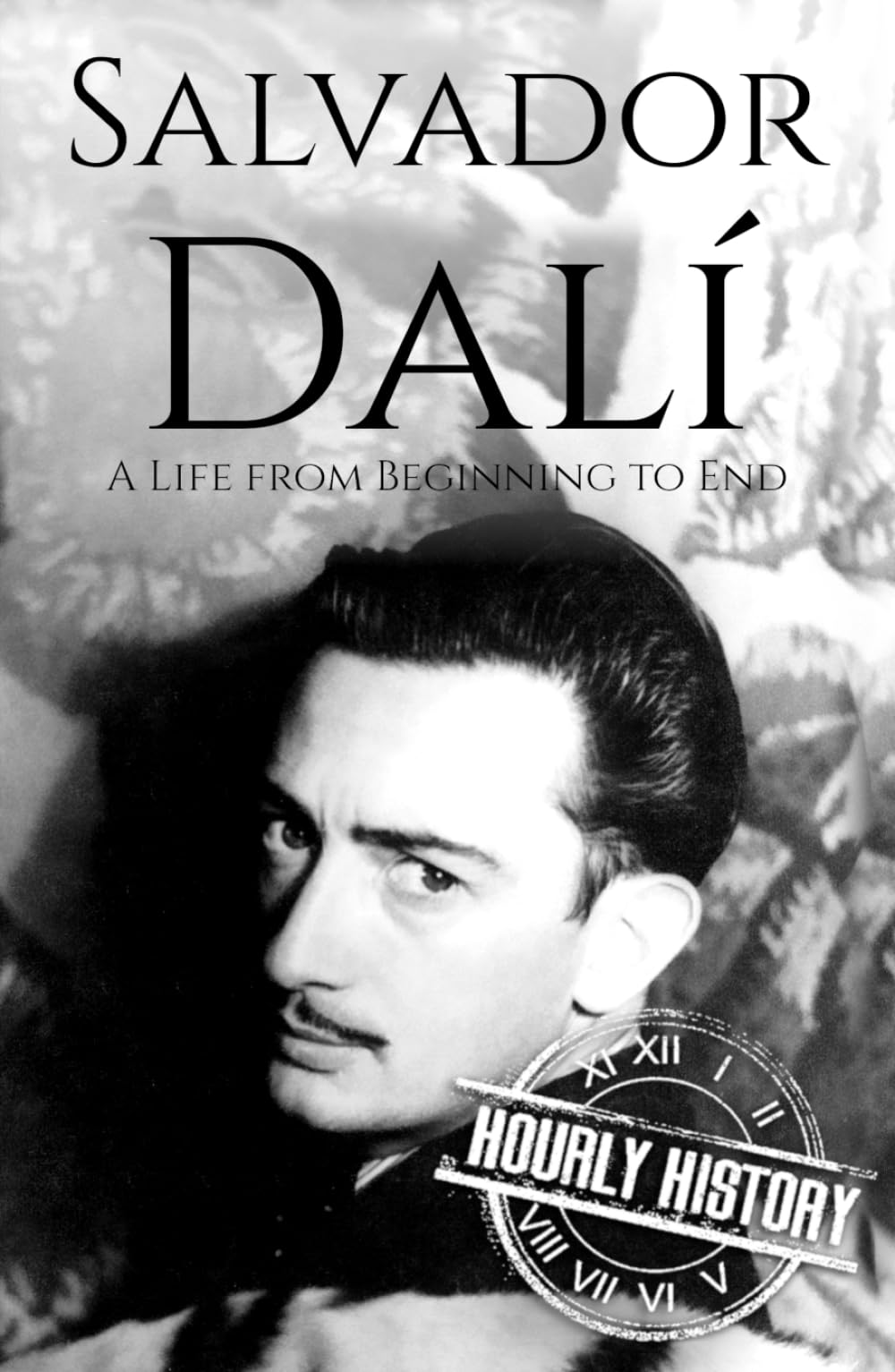 Salvador Dalí: A Life from Beginning to End (Biographies of Painters)