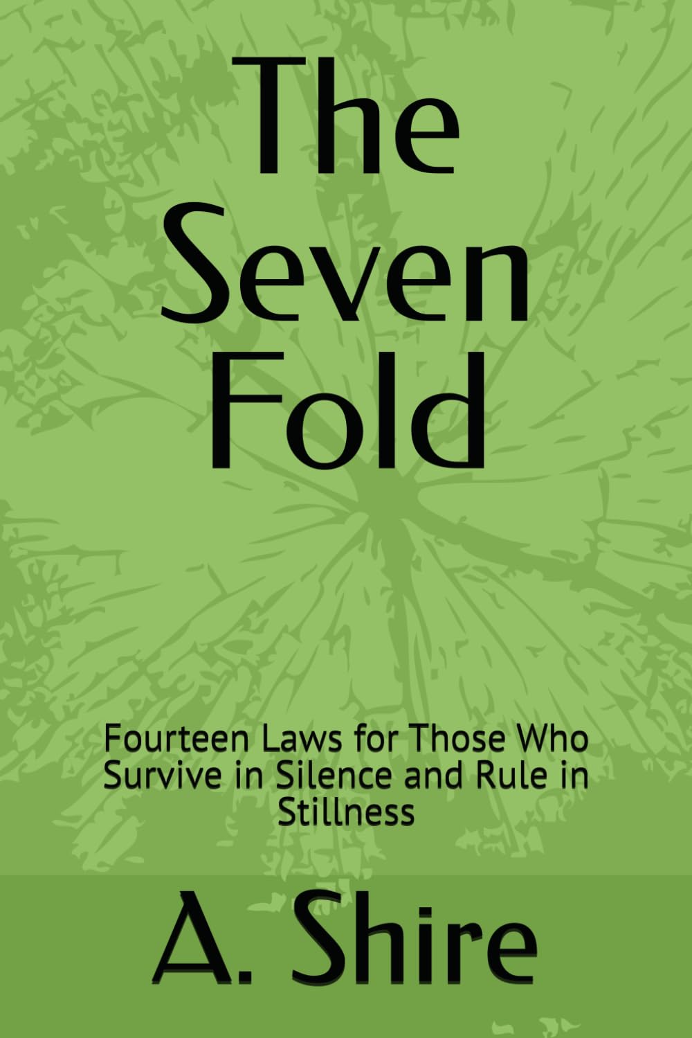 The Seven Fold: Fourteen Laws for Those Who Survive in Silence and Rule in Stillness