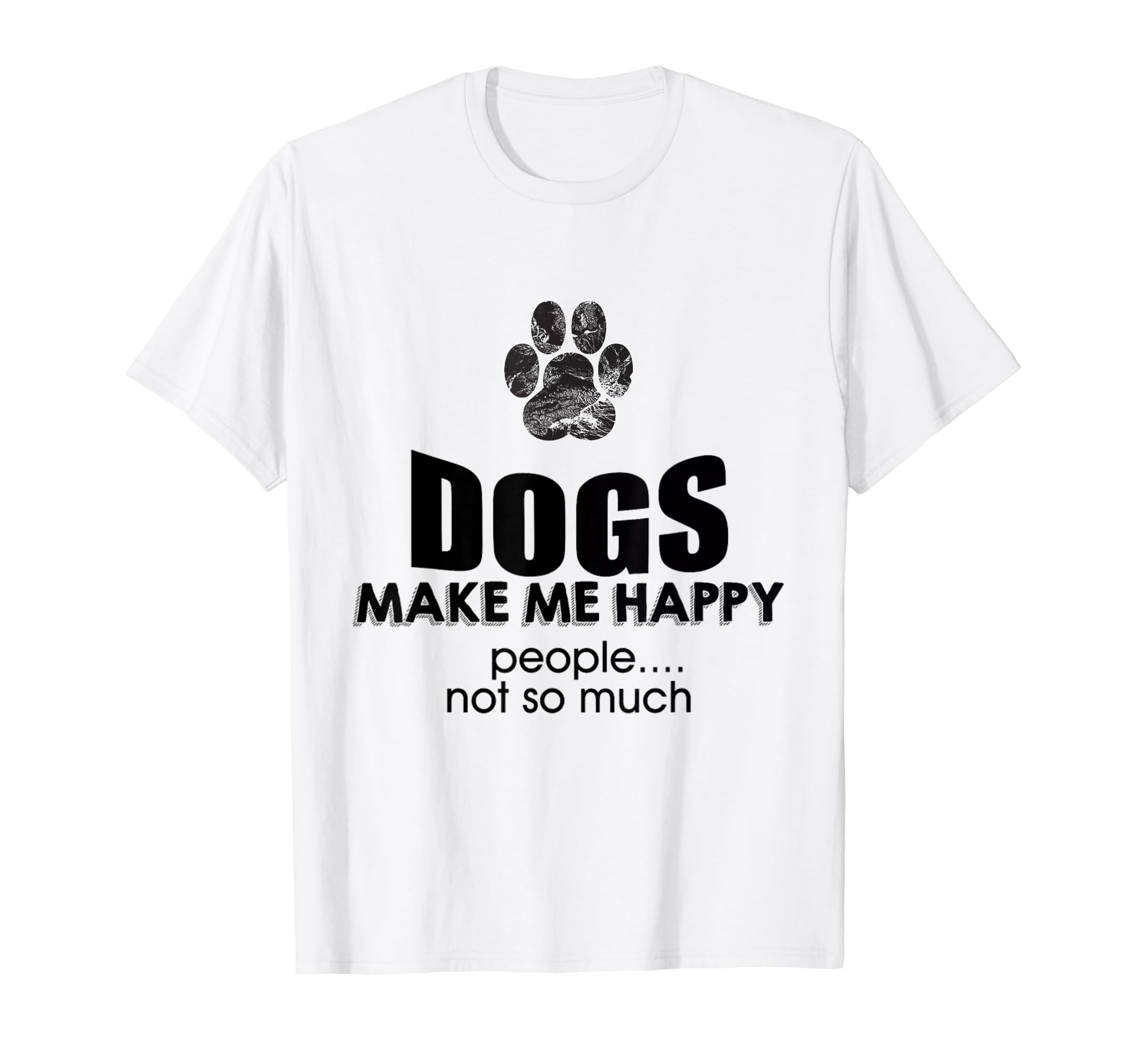 Dogs make me happy people not so much Tshirt T-ShirtOEKO-TEX STANDARD 100