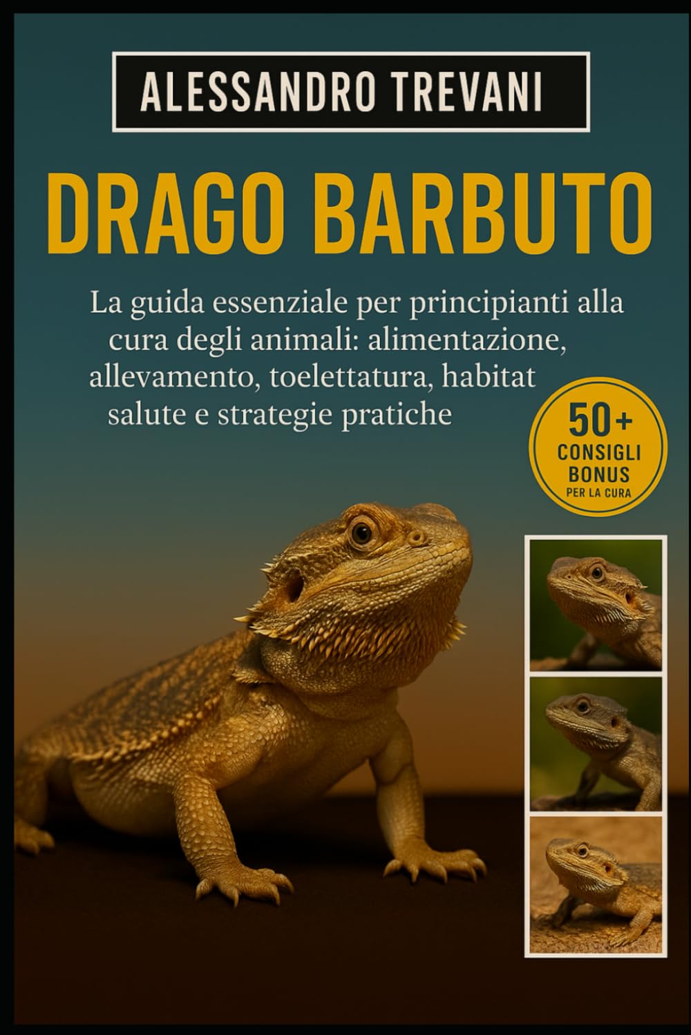 DRAGO BARBUTO: La guida essenziale per principianti alla cura degli animali: alimentazione, allevamento, toelettatura, habitat, salute e strategie pratiche