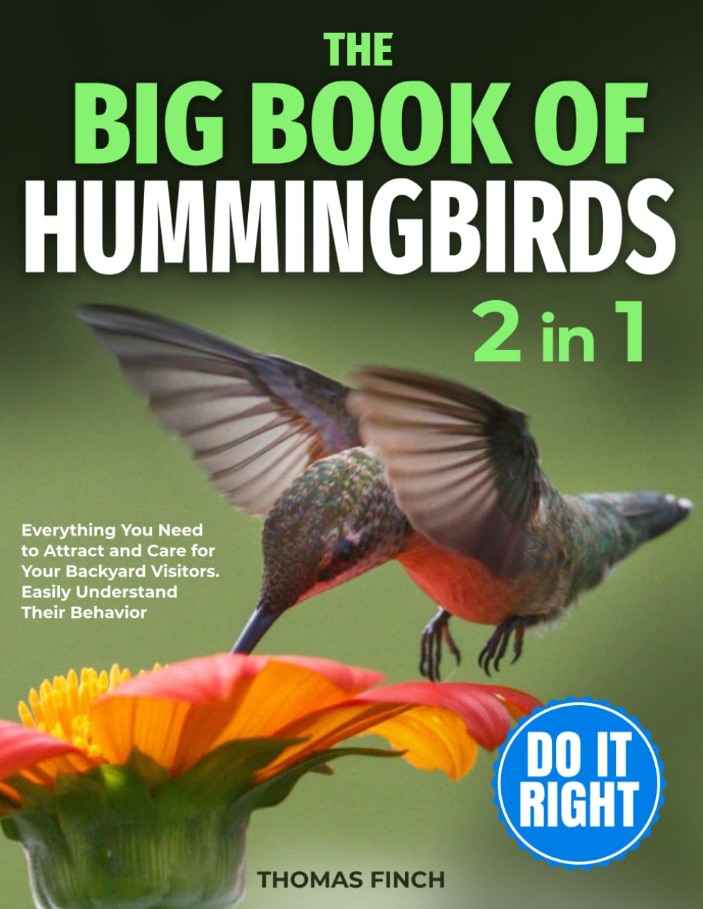 The Big Book of Hummingbirds: Everything You Need to Attract and Care for Your Backyard Visitors | Easily Understand Their Behavior and Recognize Familiar Patterns