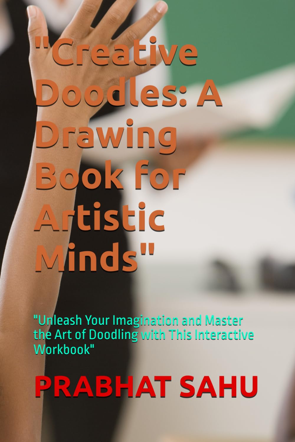 Creative Doodles: A Drawing Book for Artistic Minds": "Unleash Your Imagination and Master the Art of Doodling with This Interactive Workbook
