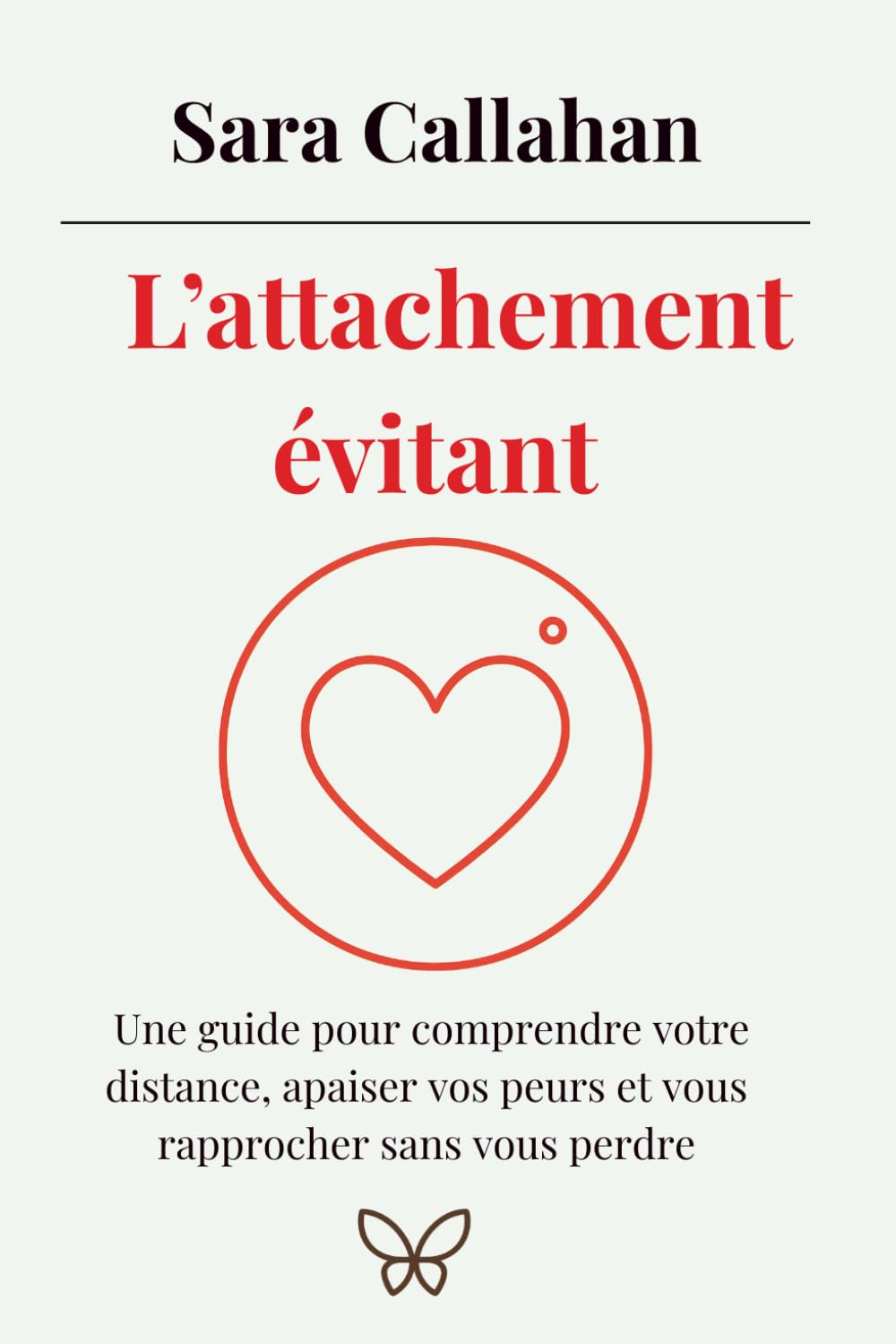 L’attachement évitant: Une guide pour comprendre votre distance, apaiser vos peurs et vous rapprocher sans vous perdre (Aimer en Conscience)