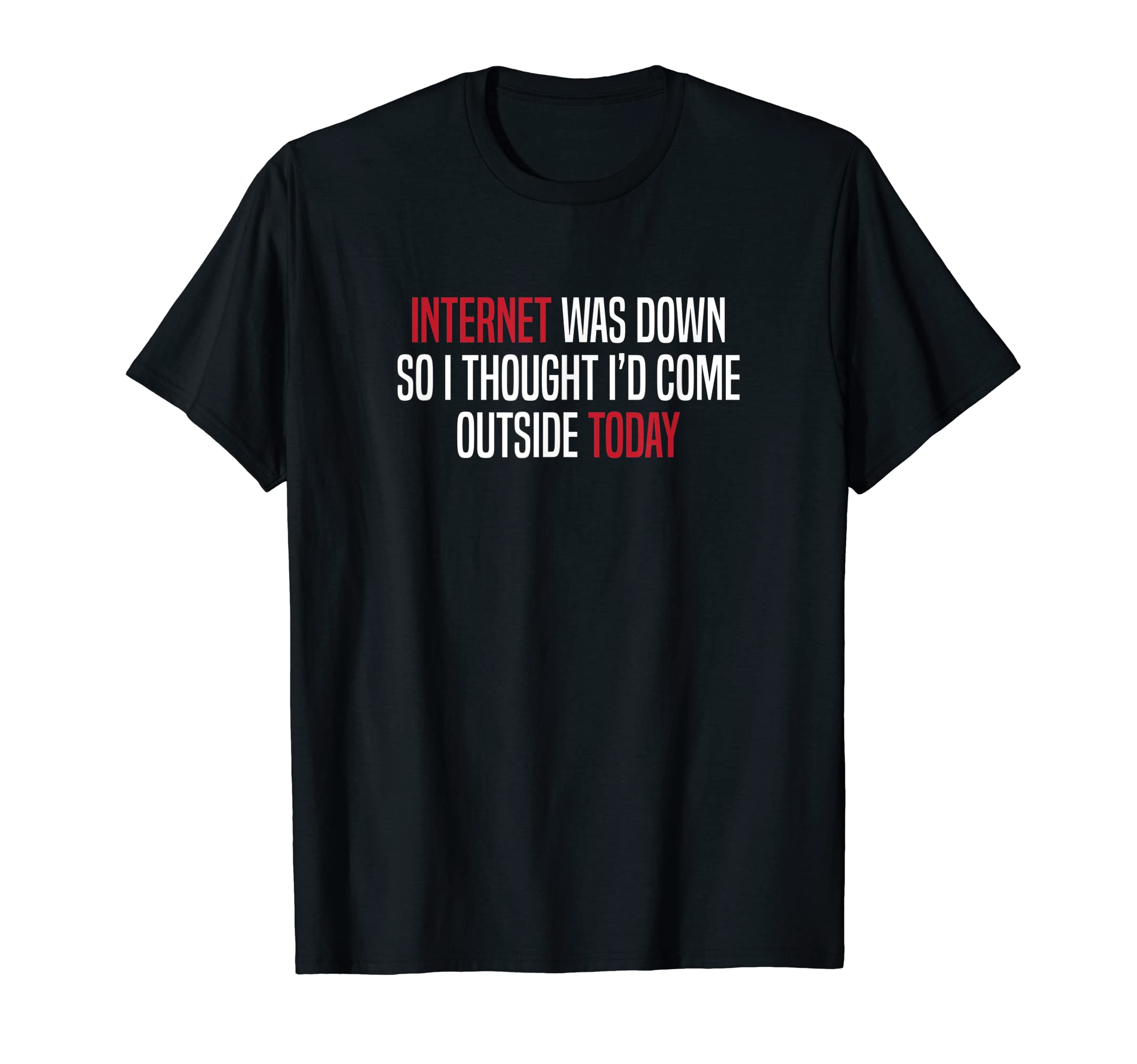 Internet Was Down So I Come Outside Funny Tech T-Shirt T-Shirt