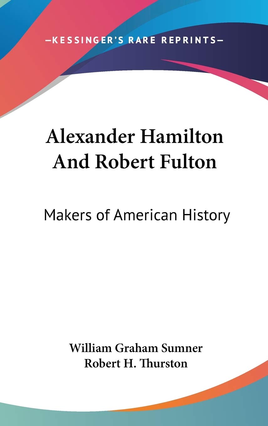 Alexander Hamilton And Robert Fulton: Makers of American History