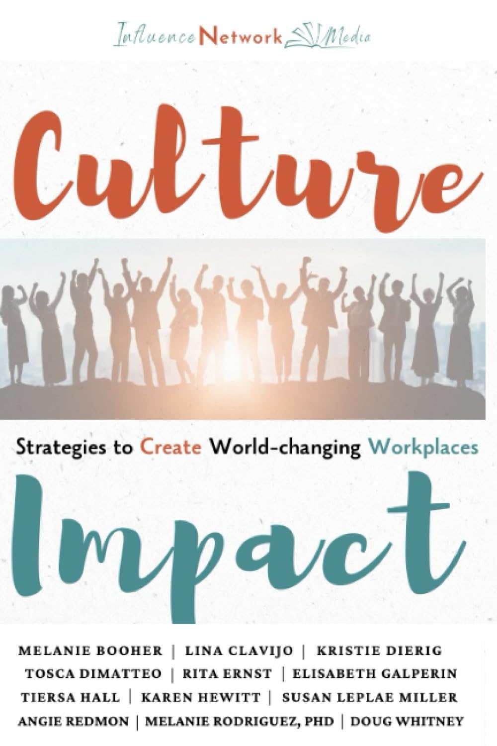 Culture Impact: Strategies to Create World-changing Workplaces (Business Impact Series)