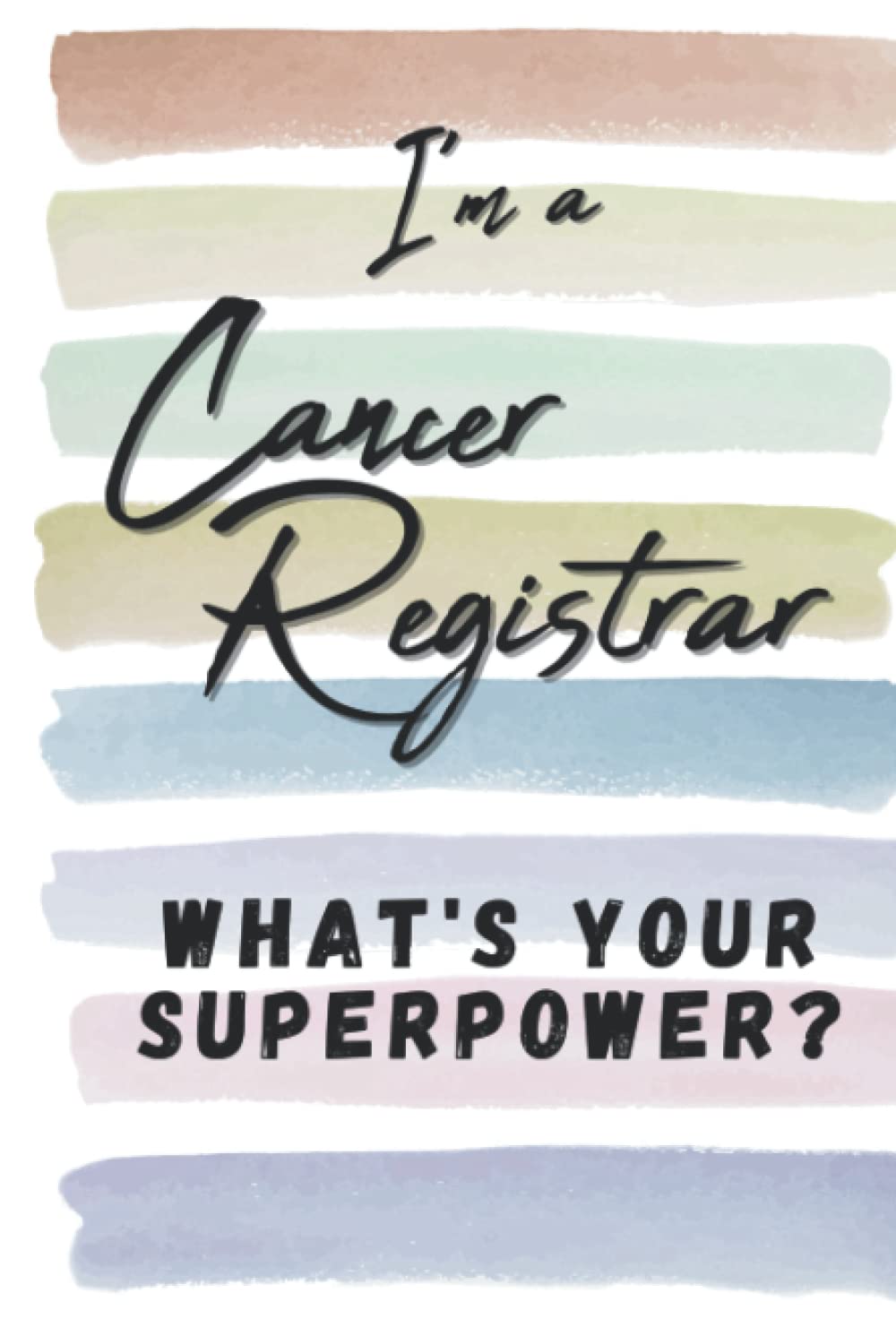 I'm a Cancer Registrar. What's Your Superpower?: Blank Lined Novelty Gift Journal Notebook for Cancer Registrar, Medical Practitioner Friend