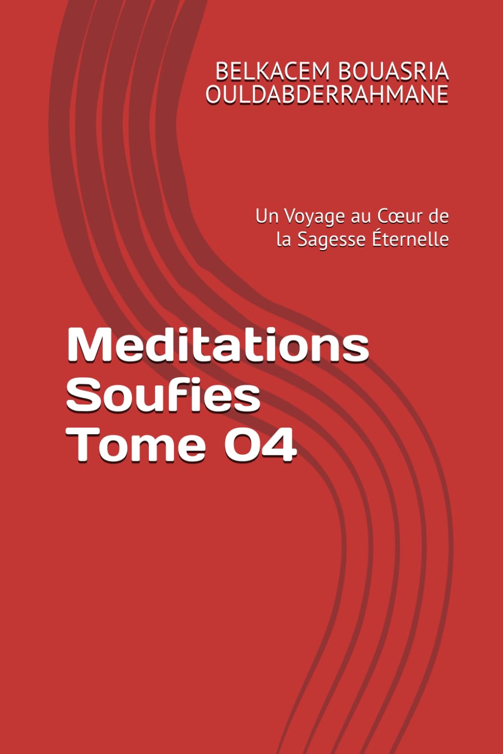 Meditations Soufies Tome 04: Un Voyage au Cœur de la Sagesse Éternelle