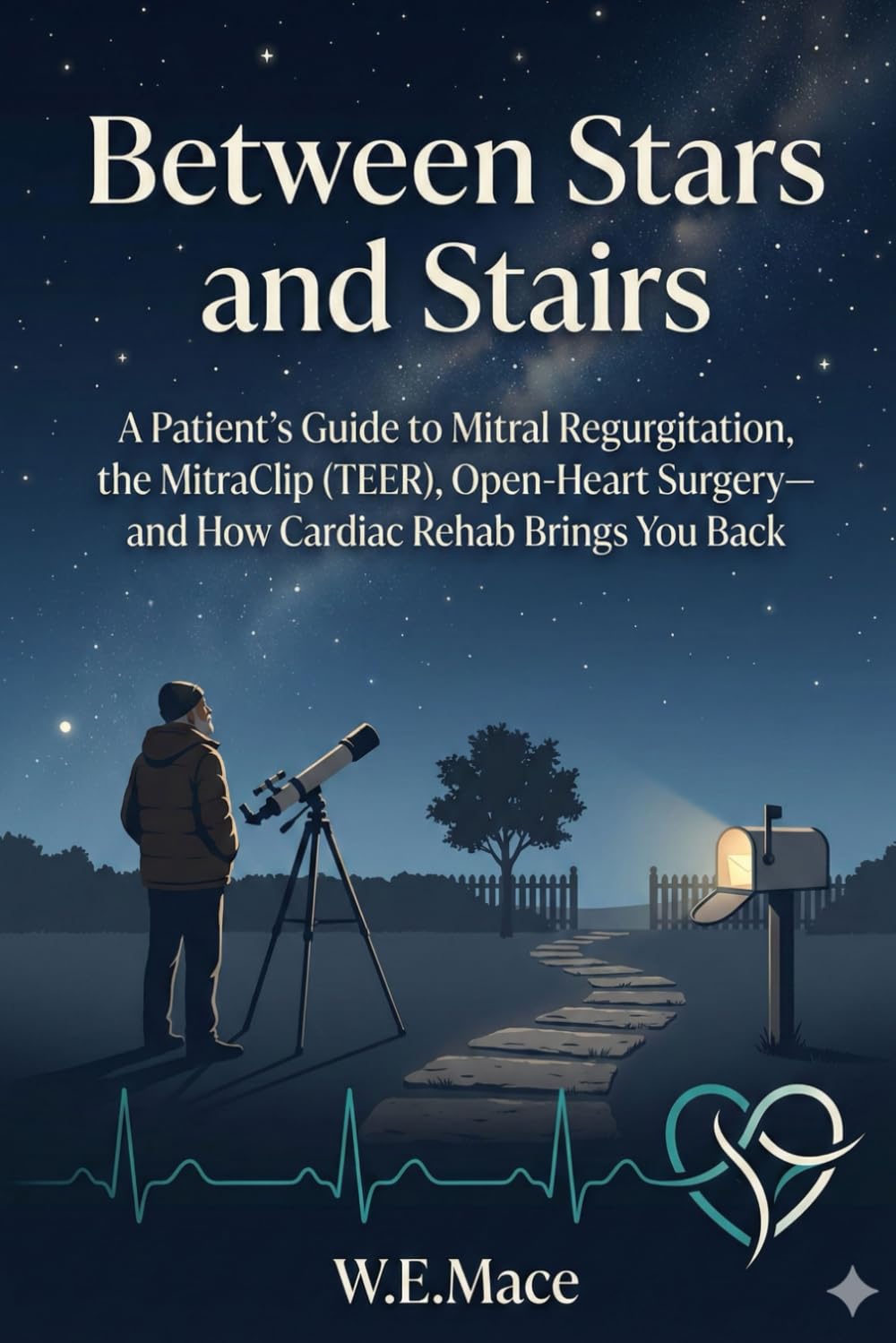 Between Stars and Stairs: A Patient’s Guide to Mitral Regurgitation, the MitraClip (TEER), Open‑Heart Surgery—and How Cardiac Rehab Brings You Back