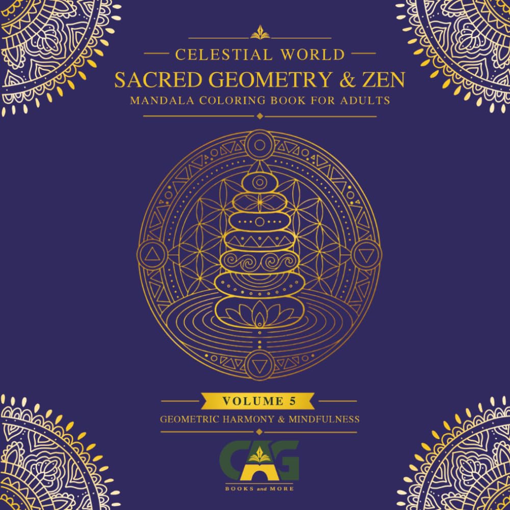 SACRED GEOMETRY & ZEN: GEOMETRIC MANDALA COLORING BOOK FOR ADULTS WITH MINDFUL AND PRECISE SYMMETRY PATTERNS - VOLUME 5 (CELESTIAL WORLD)