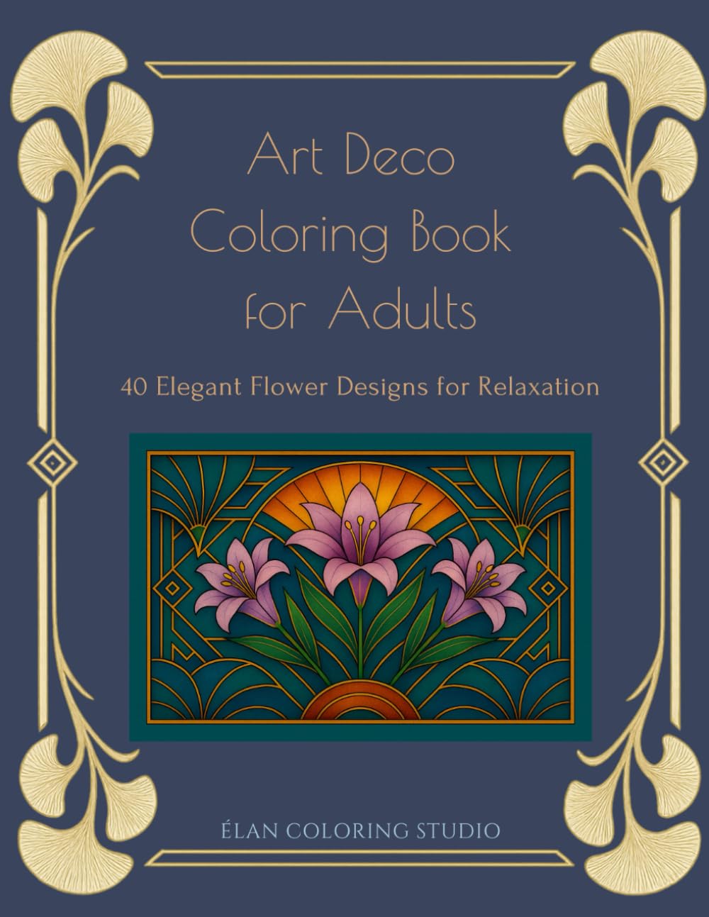 Art Deco Coloring Book for Adults: 40 Elegant Flower Designs for Relaxation