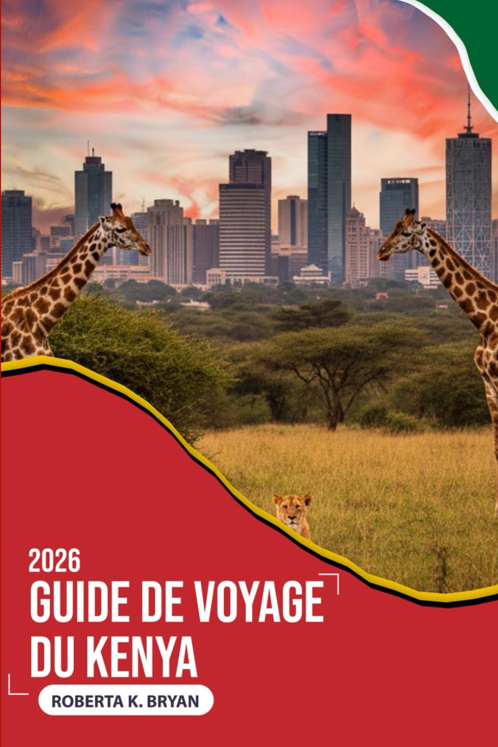 GUIDE DE VOYAGE DU KENYA 2026: Un guide profond et profond sur les safaris, la culture et les côtes — conçu pour les voyageurs curieux qui recherchent ... et des expériences africaines inoubliables