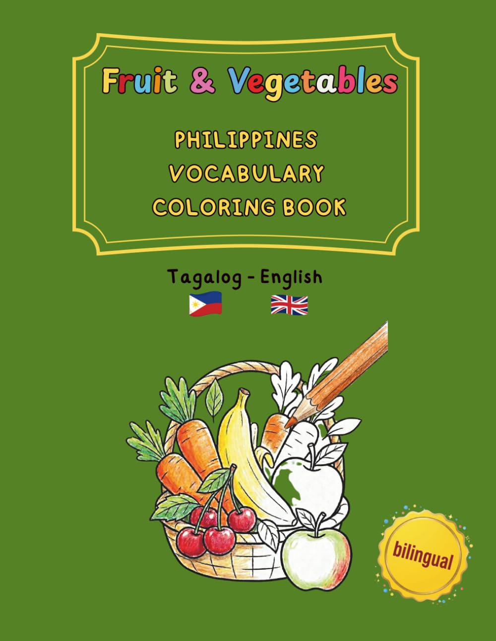 Fruit & Vegetables: Philippines Vocabulary Coloring Book Tagalog / English (bilingual): At the Market: Learn Filipino Food Words with the Bahay Kubo ... and trilingual activity books ages 4–8)