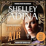 Fields of Air: A Steampunk Adventure Novel: Includes Devices Shining Brightly (Magnificent Devices)