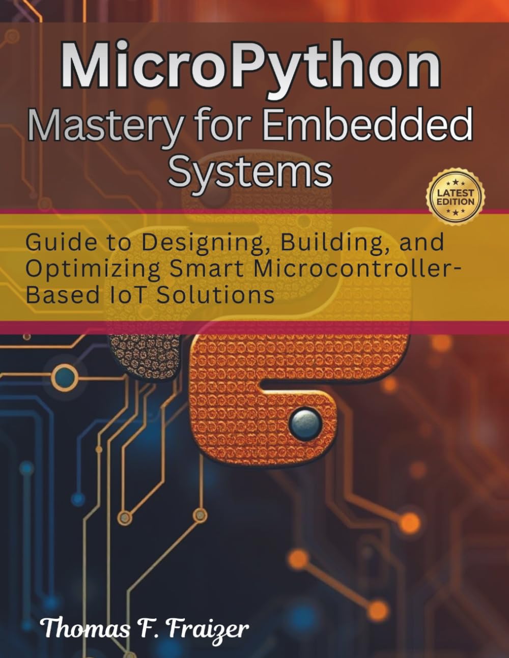 MicroPython Mastery for Embedded Systems: Guide to Designing, Building, and Optimizing Smart Microcontroller-Based IoT Solutions: 2 (electrical engineering and programming books)