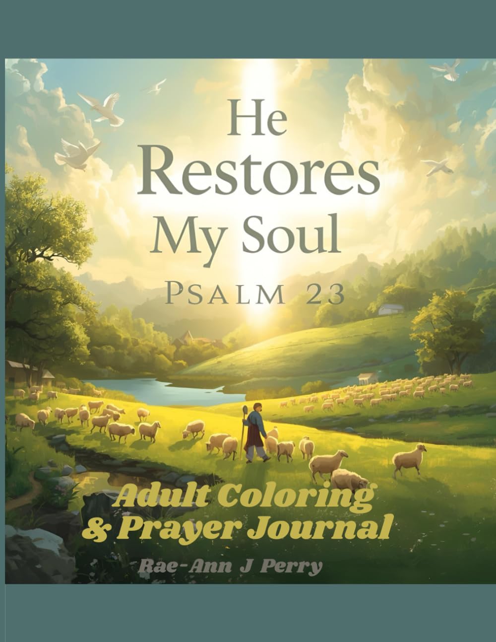 He Restores My Soul: A Psalm 23 Adult Coloring Book & Prayer Journal