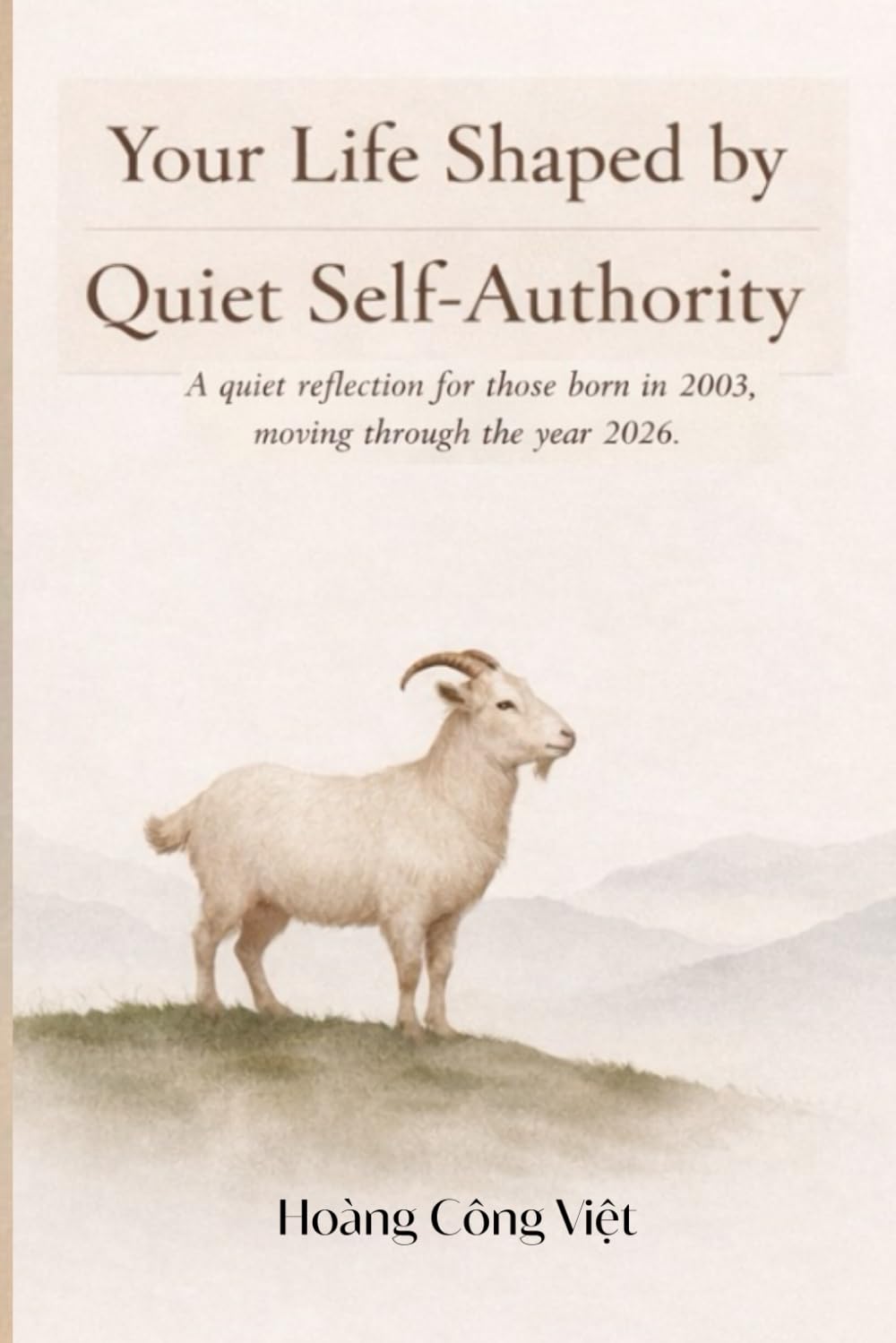 YOUR LIFE SHAPED BY QUIET SELF-AUTHORITY A quiet reflection for those born in 2003, moving through the year 2026 (Your Life, Shaped Quietly – Year Reflections)