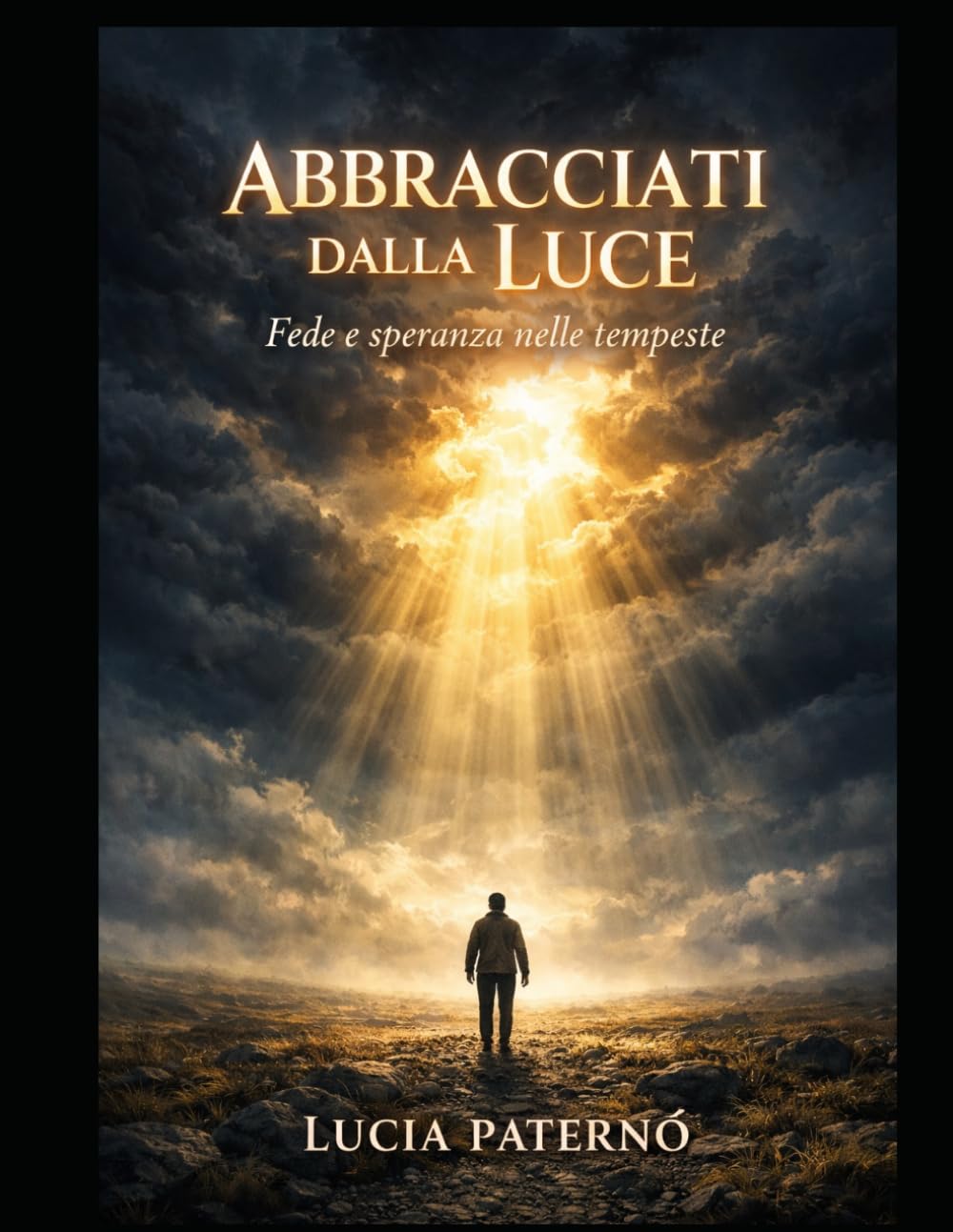 ABBRACCIATI DALLA LUCE: Fede e speranza nelle difficoltà, testimonianze di vita reali , guarigione interiore, rinascita spirituale e forza nei momenti bui