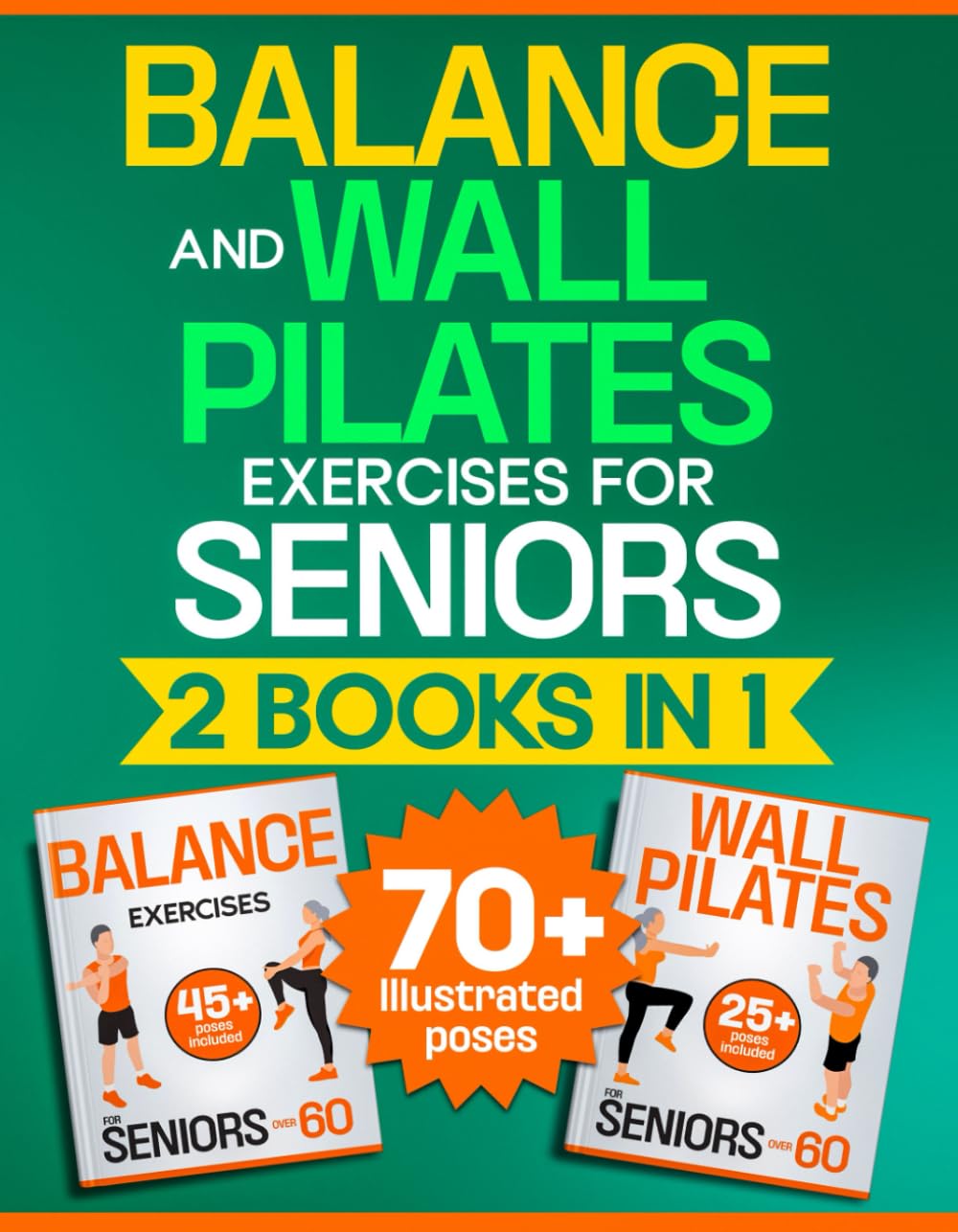 Balance & Wall Pilates Exercises for Seniors - 2 Books in 1: Low-Impact, Illustrated, Step-by- Step Home Workouts for the Elderly at Any Level to Improve Mobility and Flexibility while Growing Energy