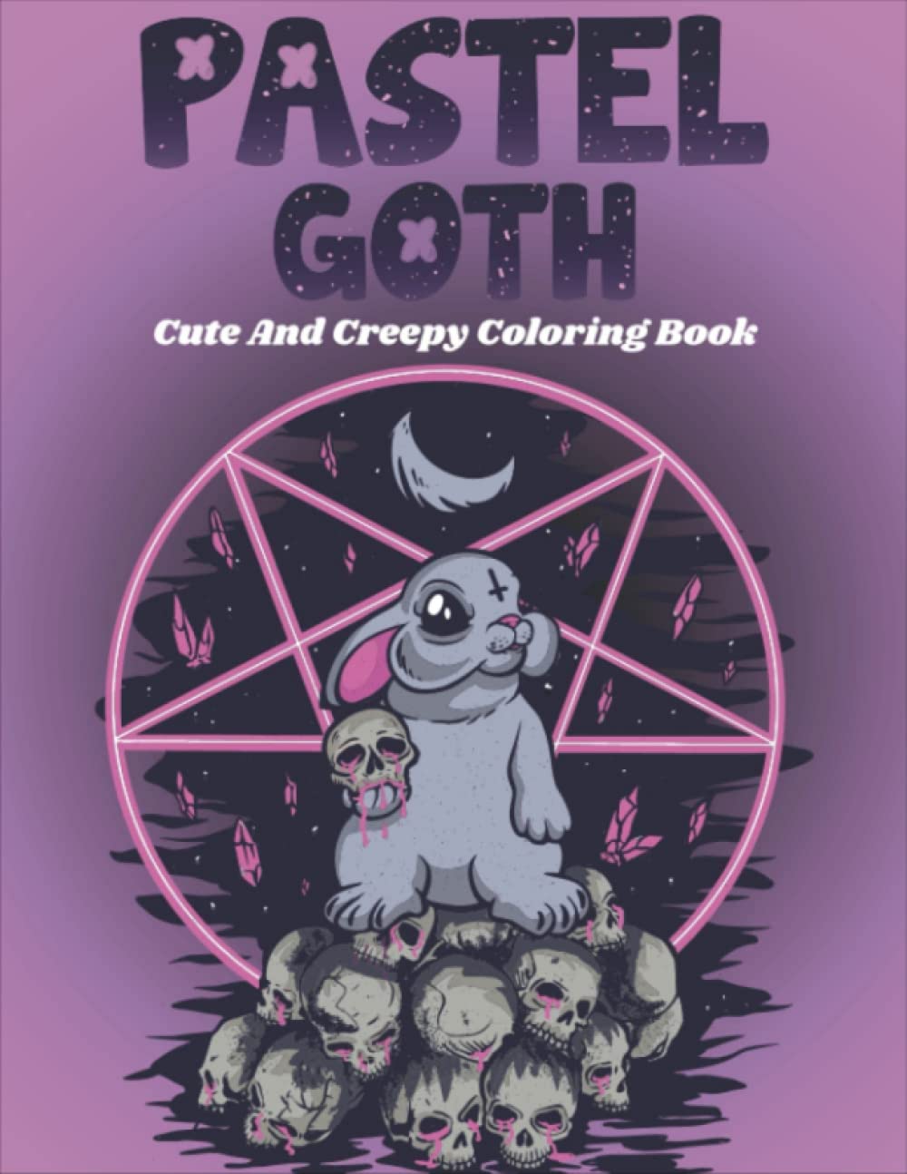 Pastel Goth Cute And Creepy Coloring Book: Kawaii And Spooky Gothic Satanic Coloring Pages For All Ages | Best Gifts For Men & Women To Relaxation