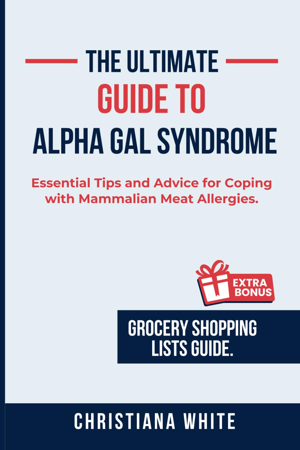 THE ULTIMATE GUIDE TO ALPHA GAL SYNDROME: Essential Tips and Advice for Coping with Mammalian Meat Allergies.
