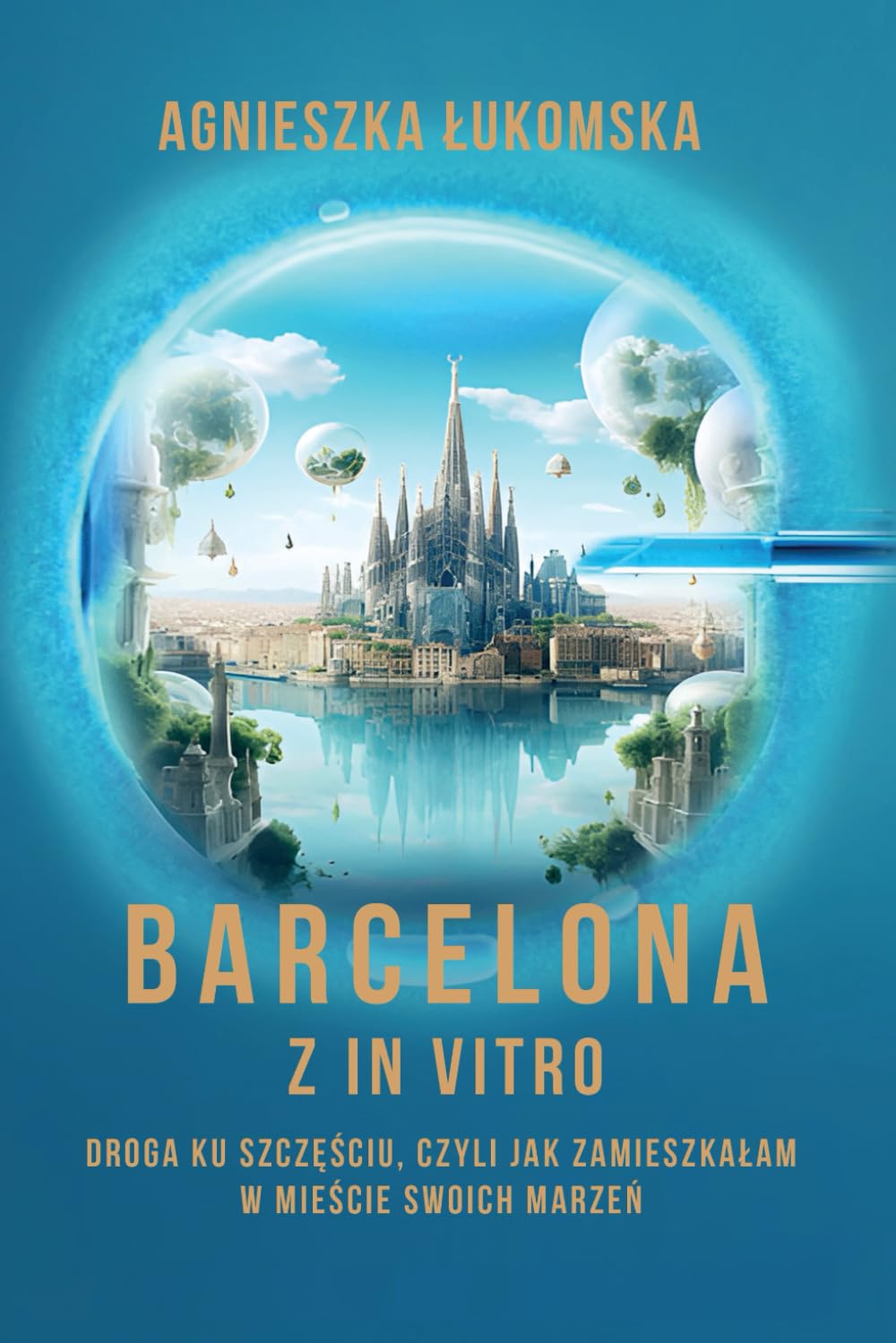 Barcelona z in vitro: Droga ku szczęściu czyli jak zamieszkałam w mieście swoich marzeń