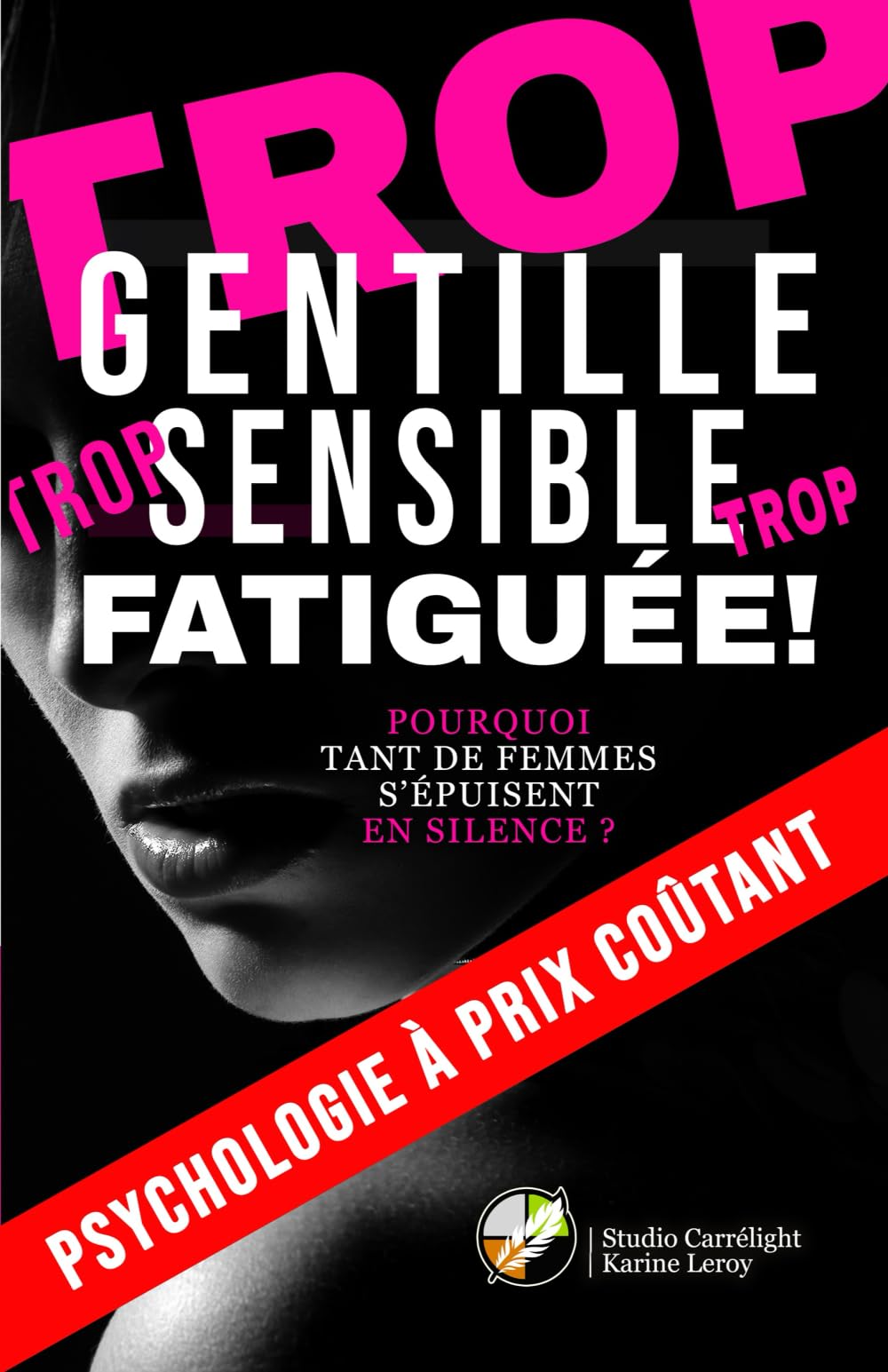 Trop gentille, trop sensible, trop fatiguée !: POURQUOI TANT DE FEMMES S’ÉPUISENT EN SILENCE ? (Psychologie à prix coûtant)