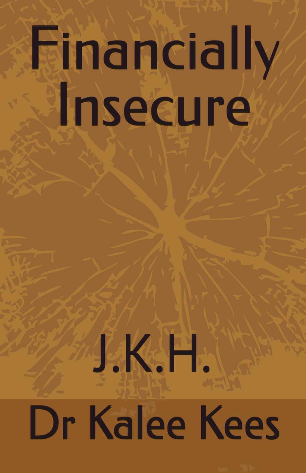 Financially Insecure: J.K.H.