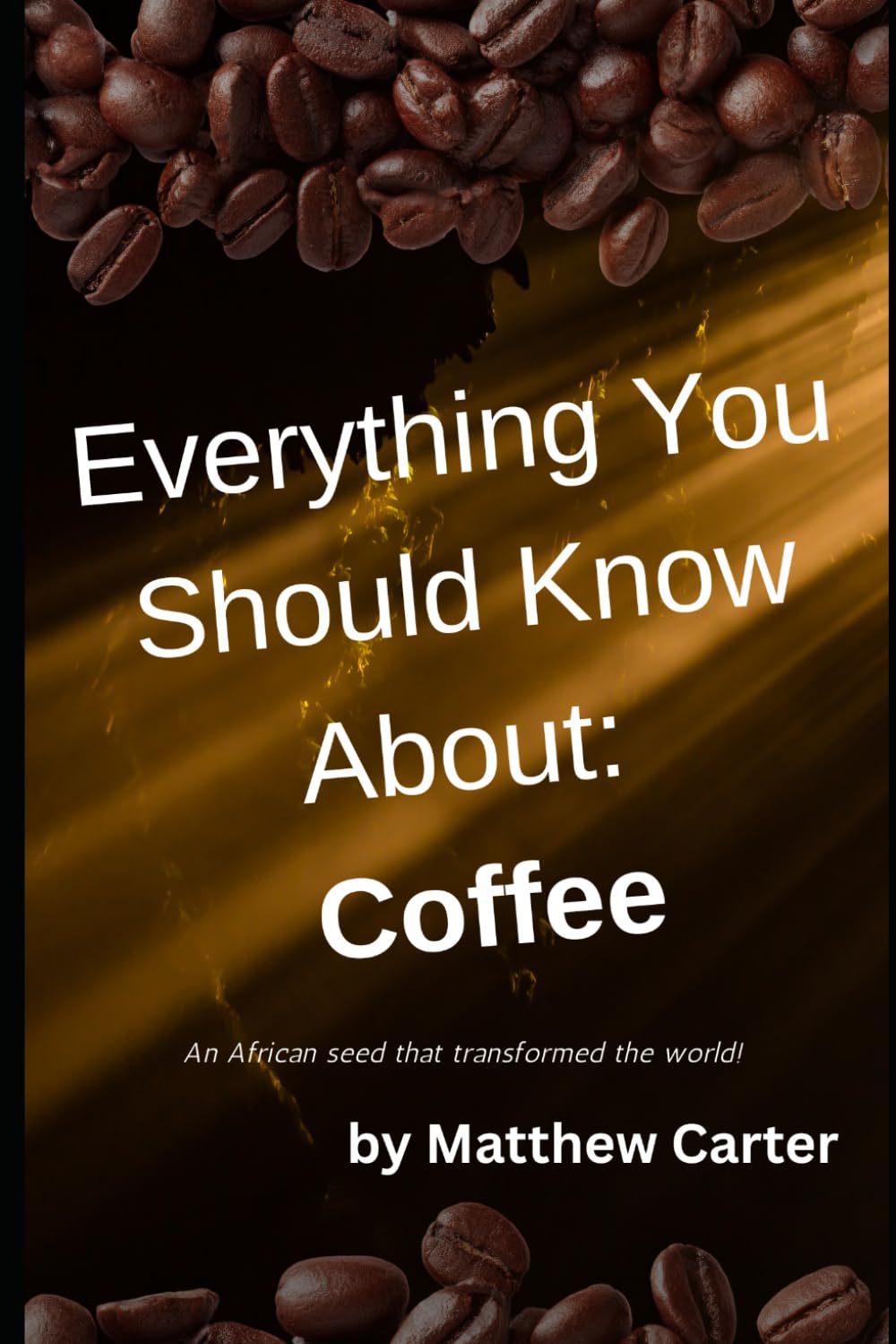 Everything You Should Know About: Coffee