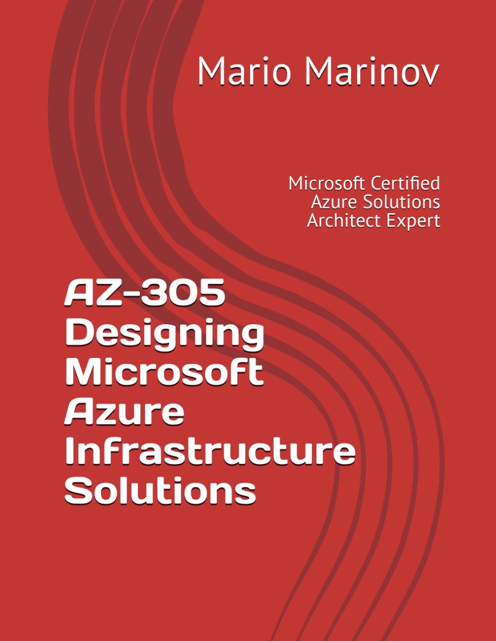 AZ-305 Designing Microsoft Azure Infrastructure Solutions: Microsoft Certified Azure Solutions Architect Expert