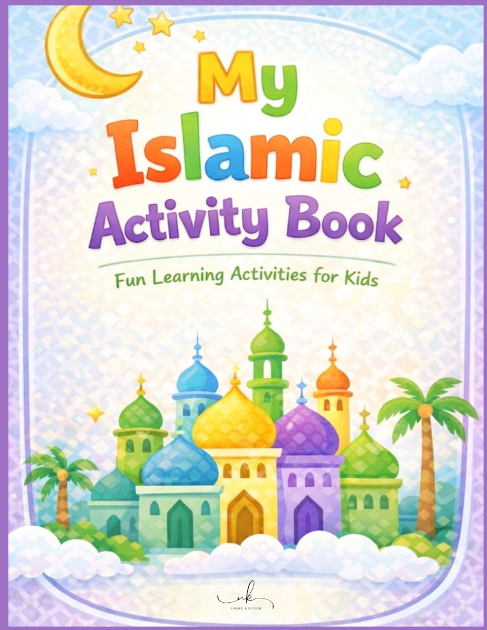 My Islamic Activity Book: Fun Islamic Learning Activities for Kids – Coloring, Puzzles, Tracing, and Educational Workbook for Muslim Children Ages 5-9,Educational Islamic Activity Book for Children