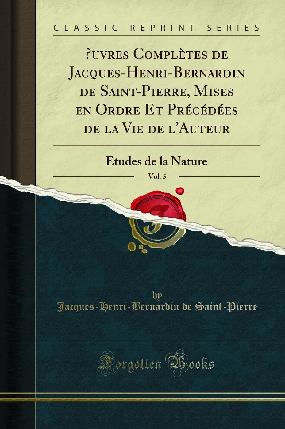 OEuvres Complètes de Jacques-Henri-Bernardin de Saint-Pierre, Mises en Ordre Et Précédées de la Vie de l'Auteur, Vol. 5: Études de la Nature (Classic Reprint)