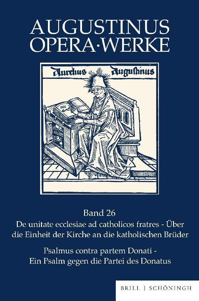 De unitate ecclesiae ad catholicos fratres - Psalmus contra partem Donati: De unitate ecclesiae ad catholicos fratres - Über die Einheit der Kirche an ... die Donatisten (Augustinus Opera - Werke)