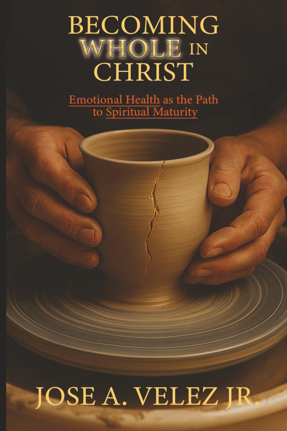 Becoming WHOLE in Christ: Emotional Health as the Path to Spiritual Maturity