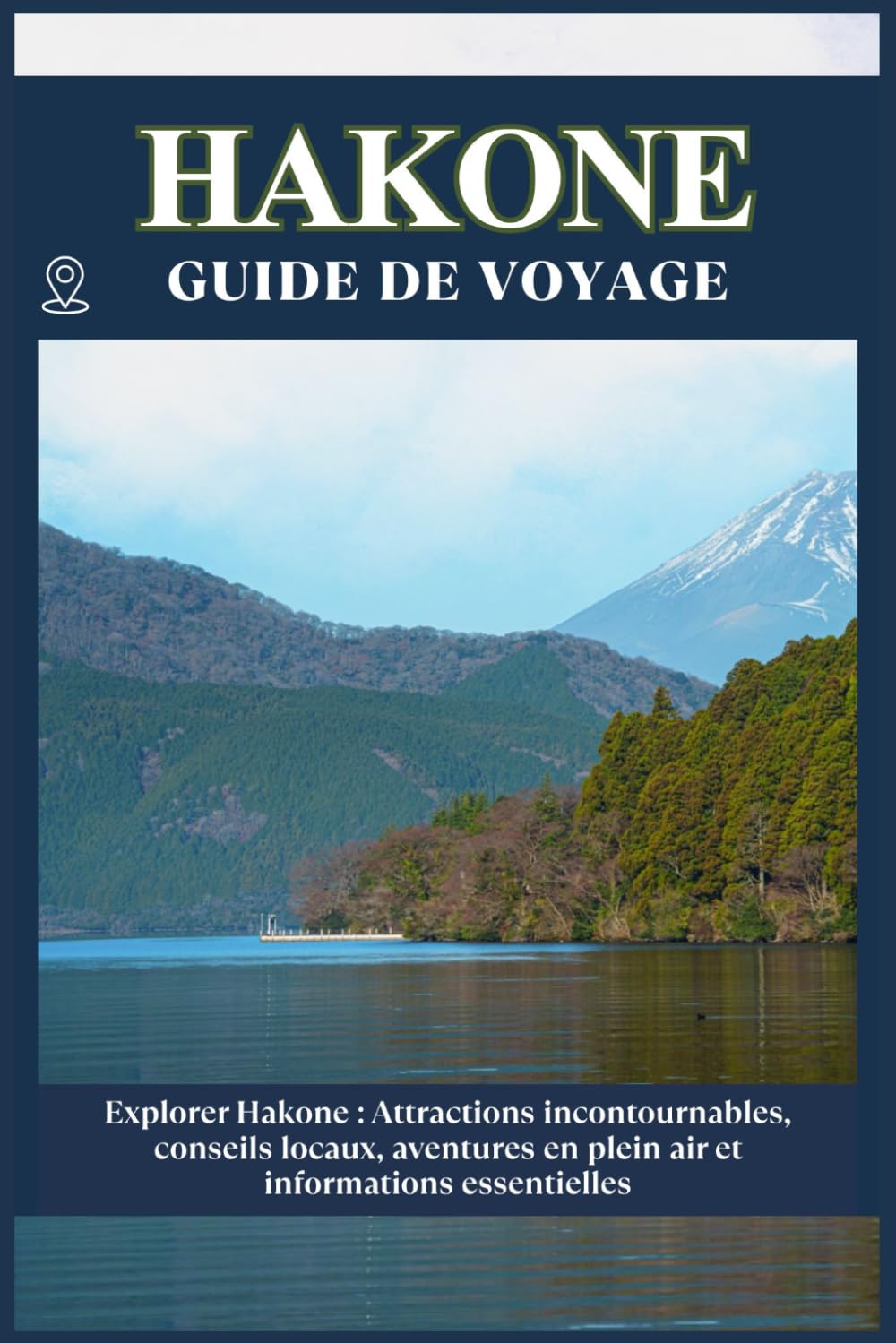 HAKONE GUIDE DE VOYAGE: Attractions incontournables, conseils locaux, aventures en plein air informations essentielles