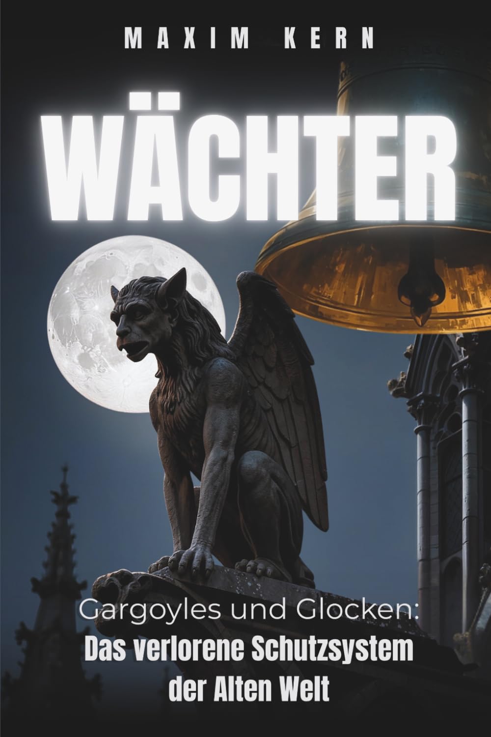 WÄCHTER: Was Gargoyles und Glocken wirklich sind: Das verlorene Schutzsystem der Alten Welt! (Darkzone, Band 3)