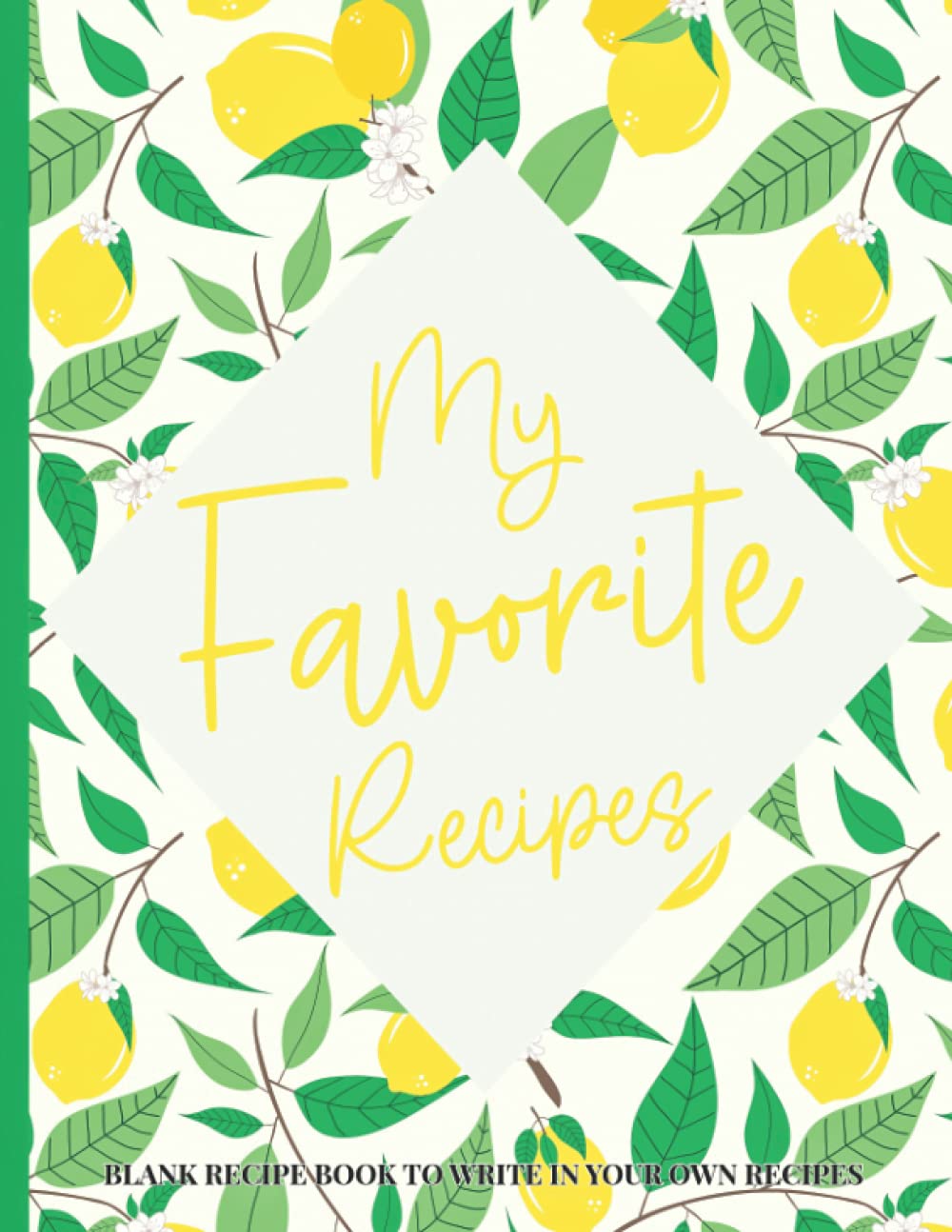 My Favorite Recipes Blank Recipe Book To Write In Your Own Recipes: Lemon Large Personalized Blank Cookbook To Write In & Empty Recipe Book To Write In With Index | Blank Recipe Book Gift